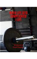 When Life Gets Complicated I Lift, Workout & Food Tracker