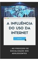 A Influência do Uso da Internet