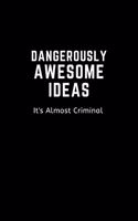 DANGEROUSLY AWESOME IDEAS. It's Almost Criminal