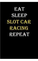 Eat, Sleep, Slot car racing, Repeat Journal: White Lined Notebook / Journal/ Dairy/ planner funny gift for every hobby meme lover, 120 Pages, 6x9, Soft Cover, Matte Finish