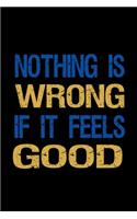 Nothing is wrong if it feels good: Food Journal - Track your Meals - Eat clean and fit - Breakfast Lunch Diner Snacks - Time Items Serving Cals Sugar Protein Fiber Carbs Fat - 110 pag