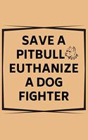 Save A Pitbull Euthanize A Dog Fighter: 100 Pages (6" x 9") Blank Lined Pitbull Journal, Notebook, Durable Soft Cover, Matte Finish, Makes A Great Gift