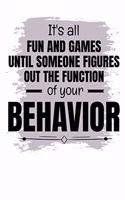 It's All Fun And Games Until Someone Figures Out The Function Of Your Behavior