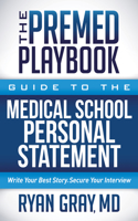 The Premed Playbook: Guide to the Medical School Personal Statement: Everything You Need to Successfully Apply(Premed Playbook)