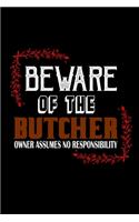 Beware of the butcher. Owner assumes no resposibility: Notebook - Journal - Diary - 110 Lined pages - 6 x 9 in - 15.24 x 22.86 cm - Doodle Book - Funny Great Gift