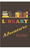 Library Where the Adventure Begins: Librarian Gift Idea For Friends and Family - A Gift For Librarians And Everyone Who Love Books And Library (110 Blank Lined Pages - 6x9 Inches)-Cool