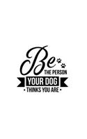 Be The Person Your Dog Thinks You Are