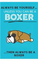 Always Be Yourself Unless You Can Be A Boxer Then Always Be A Boxer