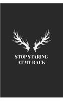 Stop Staring At My Rack: Hunting Log Book, Forest Cover Log Book, Journal Notebook, Track and evaluate your hunting seasons For Species: Deer, Turkeys, Elk, Rabbits, Duck, F
