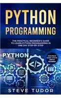 Python Programming: The Practical Beginner's Guide to Learn Python Programming in One Day Step-by-Step (#2020 Updated Version Effective Computer Programming)