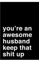 You're an Awesome Husband. Keep That Shit Up: 6x9" Dot Bullet Notebook/Journal Motivation Gift Idea For Husbands, Valentines