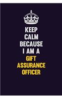 Keep Calm Because I Am A Gift Assurance Officer: Motivational and inspirational career blank lined gift notebook with matte finish
