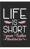 Life Is Short Your Lashes Shouldnt Be: 120 Pages I 6x9 I Weekly Planner With Notices I Funny Eyelash & Makeup Cosmetologist Gifts