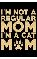 I'm Not A Regular Mom I'm A Cat Mom: Mother's Day Mom Journal Notebook Gifts, Funny Mom Mother Notebook Journal Diary, Gifts for Mom from Daughter & Son, Birthday Gifts for Mom
