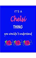 It's A Chelsi Thing You Wouldn't Understand: Chelsi First Name Personalized Journal 8.5 x 11 Notebook, Wide Ruled (Lined) blank pages Funny Cover for Girls and Women with Pink Roses on Blue