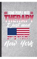 Some People Need Therapy I Just Need New York