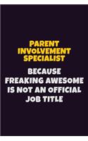 Parent Involvement Specialist, Because Freaking Awesome Is Not An Official Job Title: 6X9 Career Pride Notebook Unlined 120 pages Writing Journal