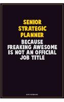 Senior Strategic Planner, Because Freaking Awesome Is Not An Official Job Title: Career Motivational Quotes 6x9 120 Pages Blank Lined Notebook Journal
