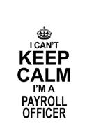 I Can't Keep Calm I'm A Payroll Officer