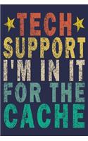 Tech Support I'm In It For the Cache