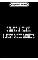 Composition Notebook: I have a plan I just need money Dutch Funny Gamer RDR2 Journal/Notebook Blank Lined Ruled 6x9 100 Pages