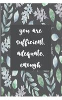 You Are Sufficient, Adequate, Enough