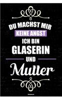 Du machst mir keine Angst ich bin Glaserin und Mutter Notizbuch