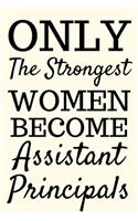 Only The Strongest Women Become Assistant Principals