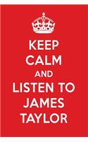 Keep Calm and Listen to James Taylor: James Taylor Designer Notebook