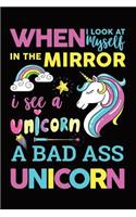 When I Look At Myself In The Mirror I See A Unicorn A Bad Ass Unicorn