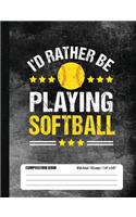 I'd Rather Be Playing Softball Composition Book, Wide Ruled, 150 pages (7.44 x 9.69)
