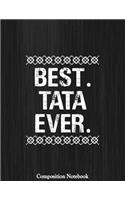 Best Tata Ever Composition Notebook: College Ruled Lined Pages Book 8.5 x 11 inch (100 Pages) for School, Note Taking, Writing Stories, Daily Journaling, Practicing Gratitude and More