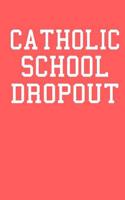 Catholic School Dropout: Lined Journal Notebook, 120 Pages, 6x9 Diary with an Uplifting Positive Cover Slogan