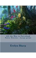 All the Way to Fairyland Fairy Stories: Large print