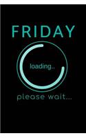 Friday Loading - Please Wait