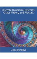 Discrete Dynamical Systems, Chaos Theory and Fractals