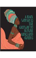 A Black Woman Is the Gateway to Future Kings and Queens