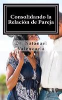 Consolidando La Relacion de Pareja: Primer Manual Para Afirmar Parejas(5 Parejas)