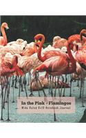 In the Pink - Flamingos Wide Ruled 8x10 Notebook Journal