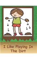 I Like Playing In The Dirt: (Science)
