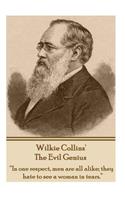 Wilkie Collins' The Evil Genius: In one respect, me are all alike; they hate to see a woman in tears.