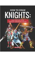 How to Draw Knights: The Step-By-Step Knight Drawing Book
