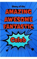 Diary of the Amazing Awesome Fantastic Caleb: Personalized Name Notebook Journal Diary Sketchbook with 120 Lined Pages 6x9