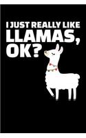 I Just Really Like Llamas, OK?: - A 6 x 9, Blank, Lined, Notebook and Journal
