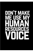 Don't Make Me Use My Human Resources Voice: A Wide Ruled Notebook, Journal