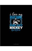 I Love My Awesome Fantasy Hockey Brother: 3 Column Ledger