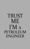 Trust Me I'm a Petroleum Engineer