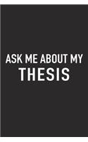 Ask Me about My Thesis: A 6x9 Inch Matte Softcover Journal Notebook with 120 Blank Lined Pages and a Funny Cover Slogan