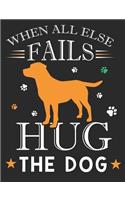 When All Else Fails Hug the Dog: School Notebook 100 Pages Blank Lined Paper