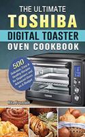 The Ultimate Toshiba Digital Toaster Oven Cookbook